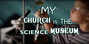 my church is science museum