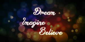 Dream Imagine Believe