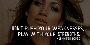play to your strengths jennifer lopez motivational quotes