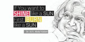 A. P. J. Abdul Kalam Quotes: "if you want to shine like a sun"
