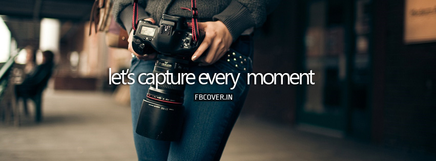 let's capture every moment photography quotes
