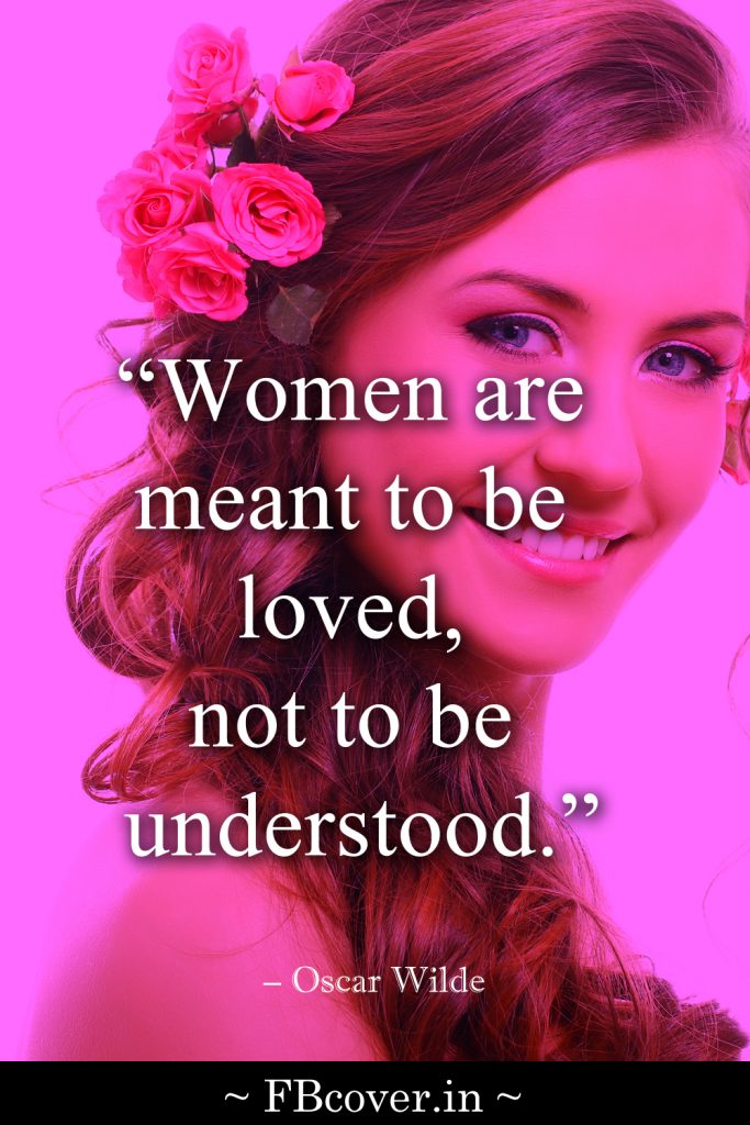 woman are meant to be loved not to be understood