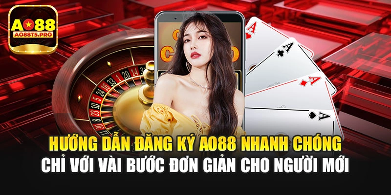 Đăng ký AO88 chỉ với vài bước đơn giản