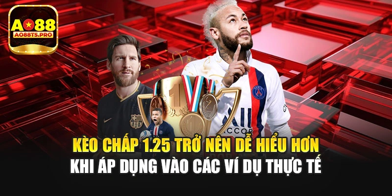 Kèo chấp 1.25 dễ hiểu khi áp dụng vào ví dụ