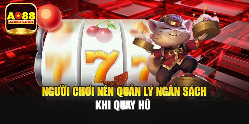 Người chơi nên quản lý ngân sách khi quay hũ